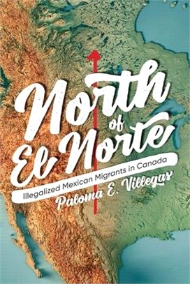 North of El Norte ― Illegalized Mexican Migrants in Canada