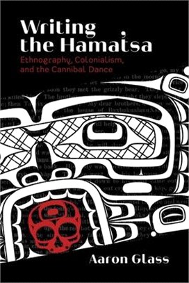 Writing the Hamatsa: Ethnography, Colonialism, and the Cannibal Dance