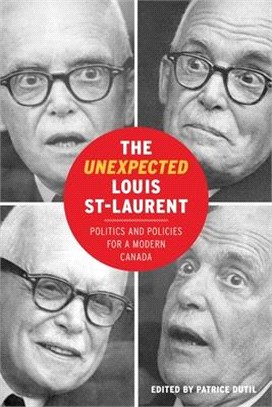 The Unexpected Louis St-Laurent: Politics and Policies for a Modern Canada