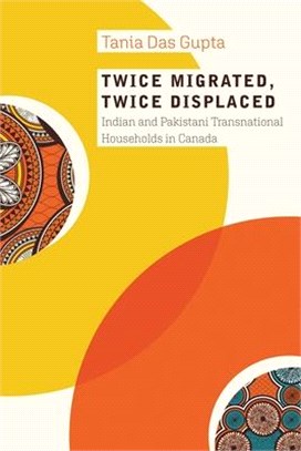 Twice Migrated, Twice Displaced: Indian and Pakistani Transnational Households in Canada