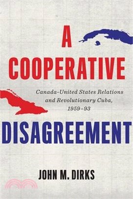 A Cooperative Disagreement: Canada-United States Relations and Revolutionary Cuba, 1959-93
