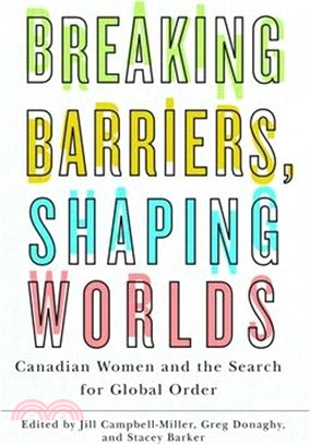 Breaking Barriers, Shaping Worlds: Canadian Women and the Search for Global Order