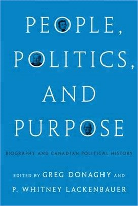 People, Politics, and Purpose: Biography and Canadian Political History