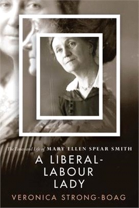 A Liberal-Labour Lady: The Times and Life of Mary Ellen Spear Smith