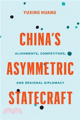 China's Asymmetric Statecraft：Alignments, Competitors, and Regional Diplomacy