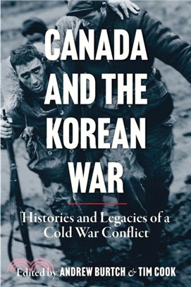 Canada and the Korean War：Histories and Legacies of a Cold War Conflict