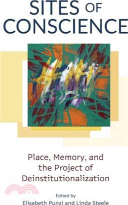 Sites of Conscience：Place, Memory, and the Project of Deinstitutionalization