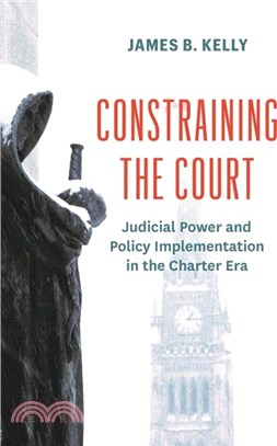 Constraining the Court：Judicial Power and Policy Implementation in the Charter Era