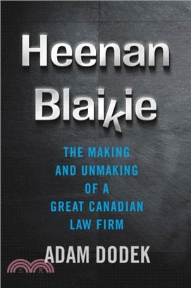 Heenan Blaikie：The Making and Unmaking of a Great Canadian Law Firm