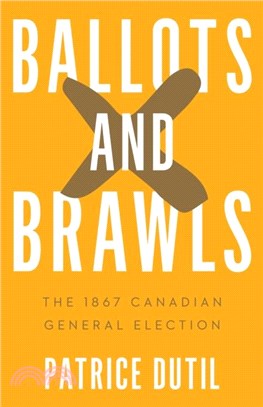 Ballots and Brawls：The 1867 Canadian General Election