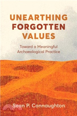 Unearthing Forgotten Values：Toward a Meaningful Archaeological Practice