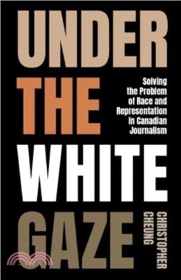 Under the White Gaze：Solving the Problem of Race and Representation in Canadian Journalism