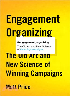 Engagement Organizing ─ The Old Art and New Science of Winning Campaigns