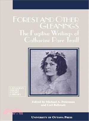 Forest and Other Gleanings: The Fugitive Writings of Catherine Parr Traill