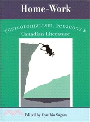 Home-work ― Postcolonialism, Pedagogy, And Canadian Literature