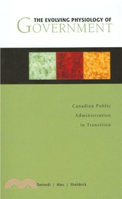The Evolving Physiology of Government：Canadian Public Administration in Transition
