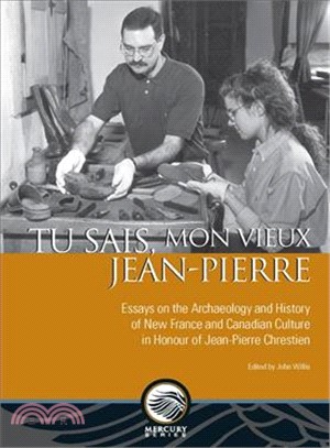 Tu Sais, Mon Vieux Jean-pierre ─ Essays on the Archaeology and History of New France and Canadian Culture in Honour of Jean-pierre Chrestien