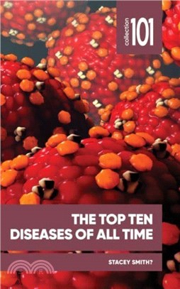 The Top Ten Diseases of All Time：And How they Reshaped Societies throughout History