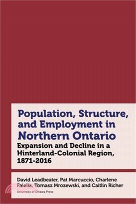 Population, Employment, Social Composition, and Urban Structure in Northern Ontario: Expansion and Decline in a Hinterland-Colonial Region, 1871-2021