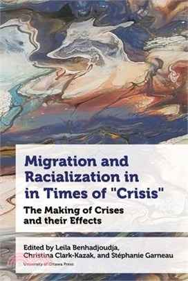 Migration and Racialization in Times of "Crisis": The Making of Crises and Their Effects