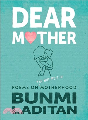 Dear Mother ― Poems on the Hot Mess of Motherhood