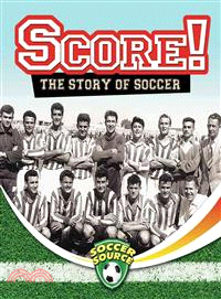 Score!  : the story of soccer