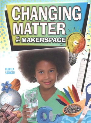 Changing Matter in My Makerspace