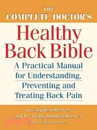 The Complete Doctors Healthy Back Bible: A Practical Manual for Understanding, Preventing and Treating Back Pain