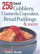 250 Best Cobblers, Custards, Cupcakes, Bread Puddings & More