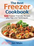 The Best Freezer Cookbook: 100 Freezer Friendly Recipes, Plus Tips and Techniques