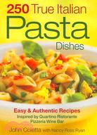 250 True Italian Pasta Dishes: Easy & Authentic Recipes Inspired by Quartino Ristorante Pizzeria Wine Bar