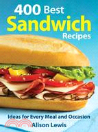 400 Best Sandwich Recipes: Ideas for Every Meal and Occasion