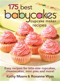 175 Best Babycakes Cupcake Maker Recipes ─ Easy Recipes for Bite-Size Cupcakes, Cheesecakes, Mini Pies and More!
