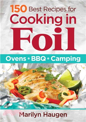 150 Best Recipes for Cooking in Foil ― Ovens, Bbq, Camping