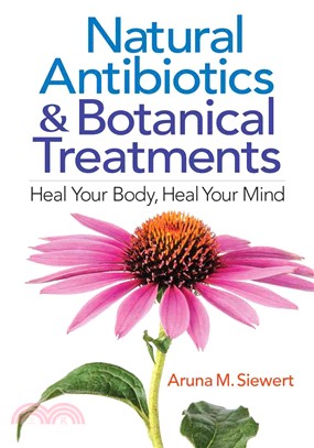 Natural Antibiotics and Botantical Treatments ― Heal Your Body, Heal Your Mind