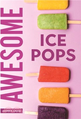 Awesome Ice Pops：70 Cool Treats