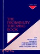 THE PROBABILITY TUTORING BOOK: AN INTUITIVE COURSE FOR ENGINEERS AND SCIENTISTS