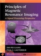 PRINCIPLES OF MAGNETIC RESONANCE IMAGING: A SIGNALPROCESSING PERSPECTIVE