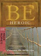 Be Heroic: Minor Prophets: Demonstrating Bravery by Your Walk