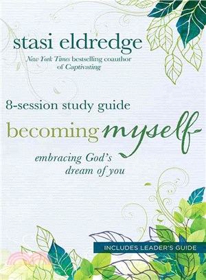 Becoming Myself ─ Embracing God's Dream of You: 8-Session: Includes Leader's Guide