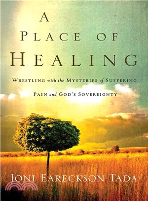 A Place of Healing ─ Wrestling With the Mysteries of Suffering, Pain, and God's Sovereignty