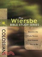Colossians: Become the Whole Person God Intends You to Be
