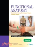 Functional Anatomy: Musculoskeletal Anatomy,Kinesiology,and Palpation forManual Therapists with On