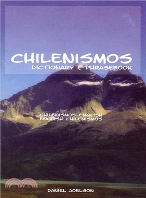 Chilenismos Dictionary Phasebook ─ A Dictionary and Phrasebook for Chilean Spanish / Chilenismos-English / English-Chilenismos