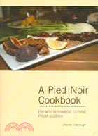 A Pied Noir Cookbook: French Sephardic Cusine From Algeria