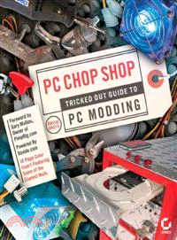 PC CHOP SHOP：TRICKED OUT GUIDE TO PC MODDING