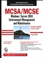 MCSA/MCSE Windows Server 2003 Environment—Windows Server 2003 Environment Management And Maintenance (Exam 70-290)