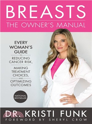 Breasts ― The Owner's Manual: Every Woman's Guide to Reducing Cancer Risk, Making Treatment Choices, and Optimizing Outcomes