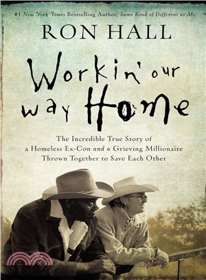 Workin' Our Way Home ― The Incredible True Story of a Homeless Ex-con and a Grieving Millionaire Thrown Together to Save Each Other