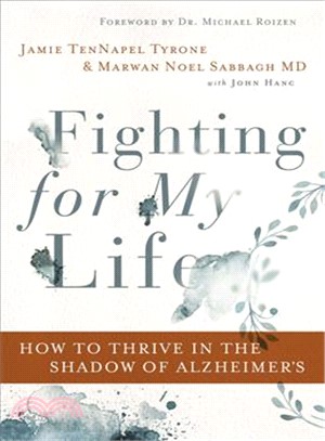 Fighting for My Life ― How to Thrive in the Shadow of Alzheimer